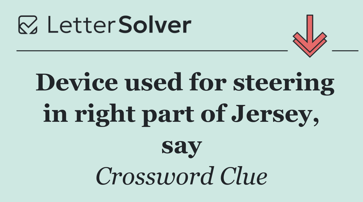 Device used for steering in right part of Jersey, say
