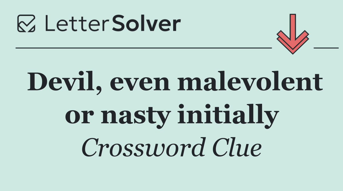 Devil, even malevolent or nasty initially