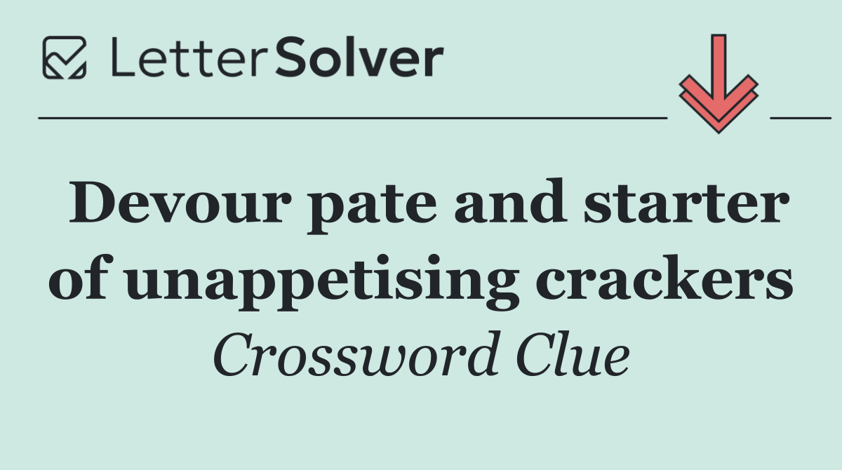 Devour pate and starter of unappetising crackers
