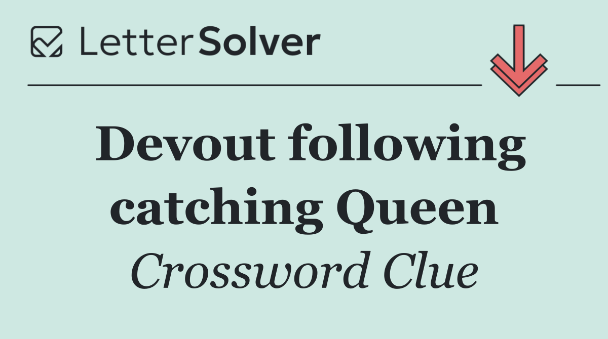 Devout following catching Queen