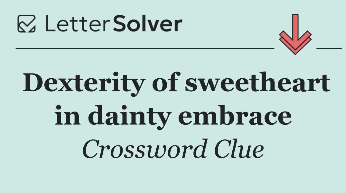 Dexterity of sweetheart in dainty embrace