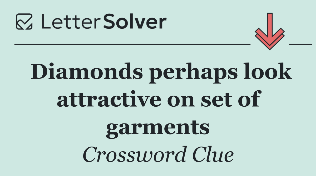 Diamonds perhaps look attractive on set of garments