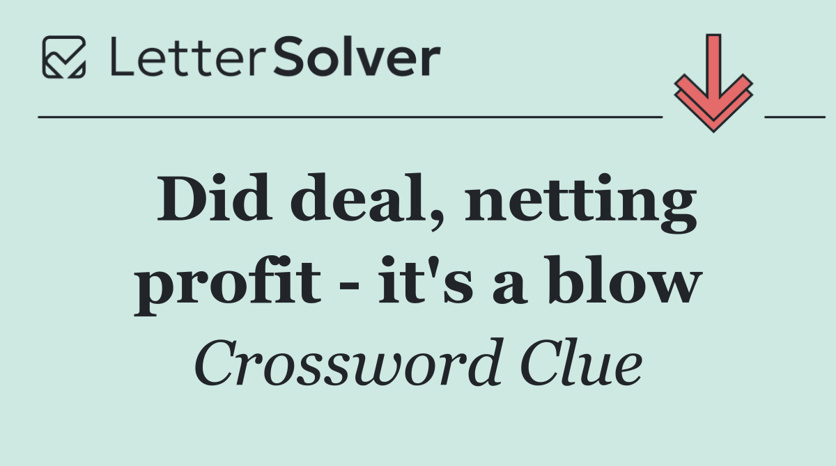 Did deal, netting profit   it's a blow