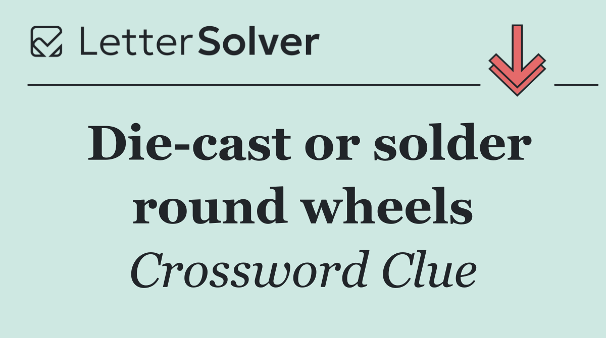 Die cast or solder round wheels