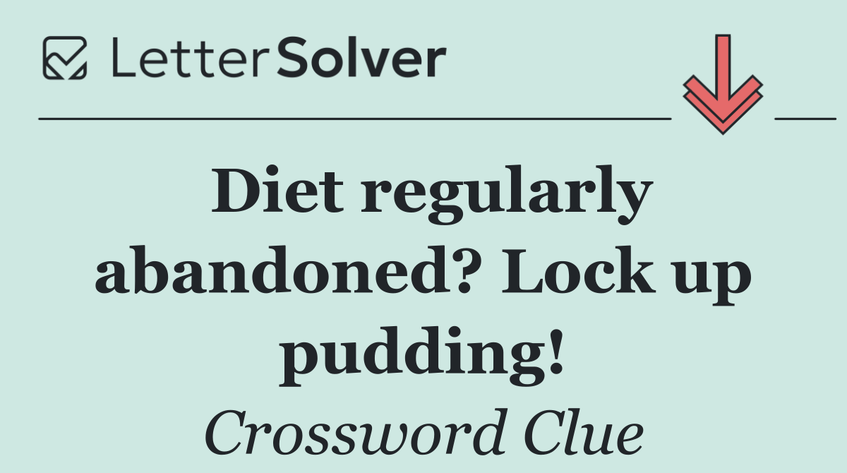 Diet regularly abandoned? Lock up pudding!