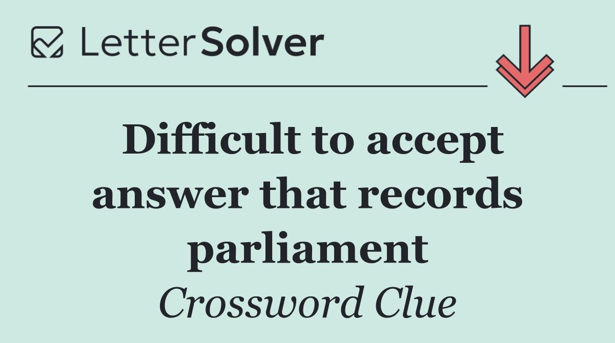 Difficult to accept answer that records parliament