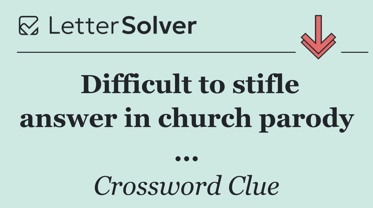 Difficult to stifle answer in church parody ...
