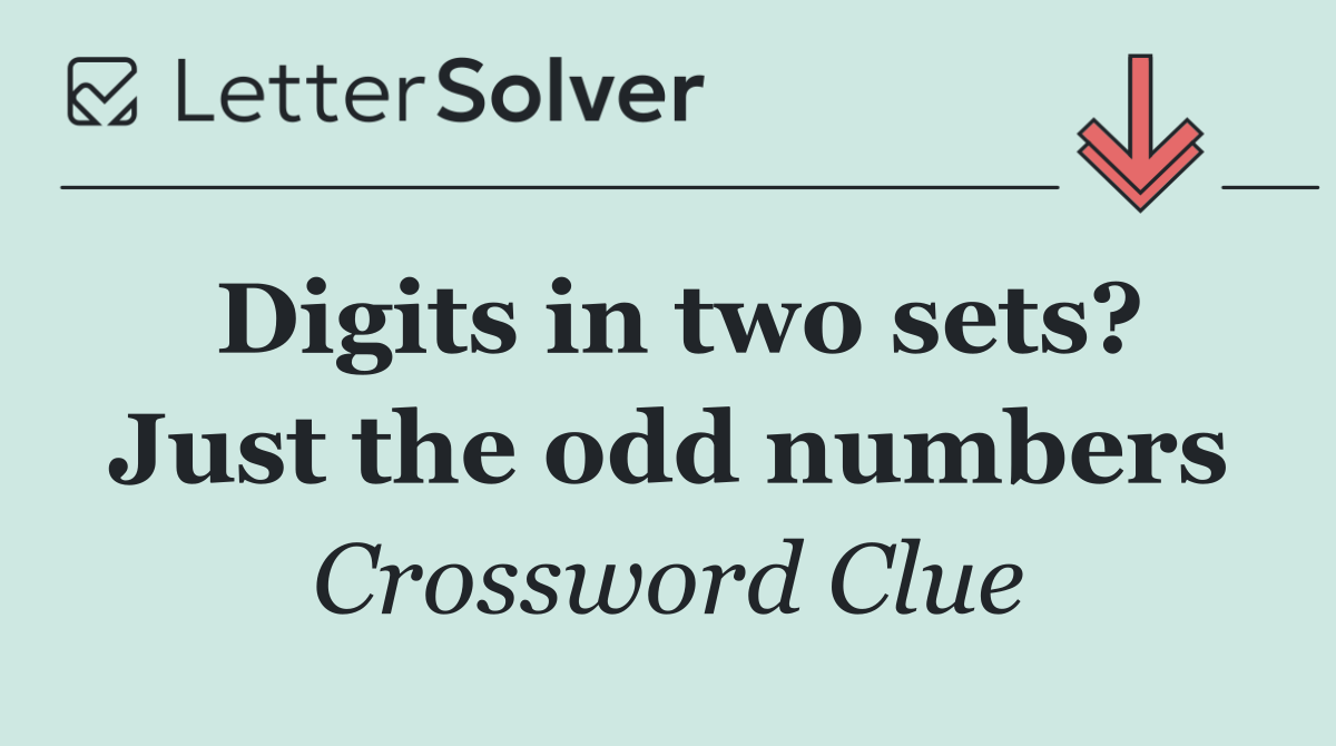 Digits in two sets? Just the odd numbers