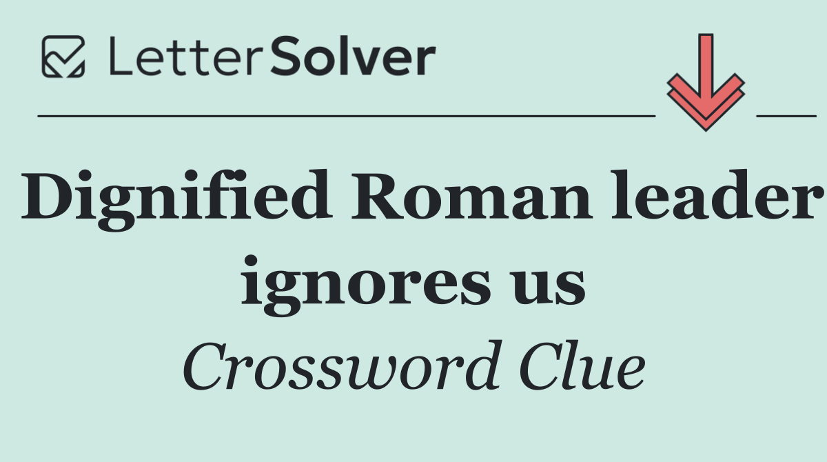 Dignified Roman leader ignores us
