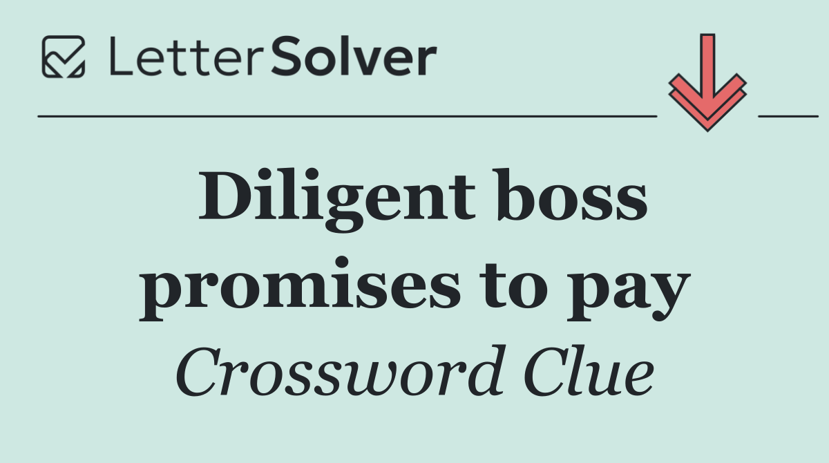 Diligent boss promises to pay