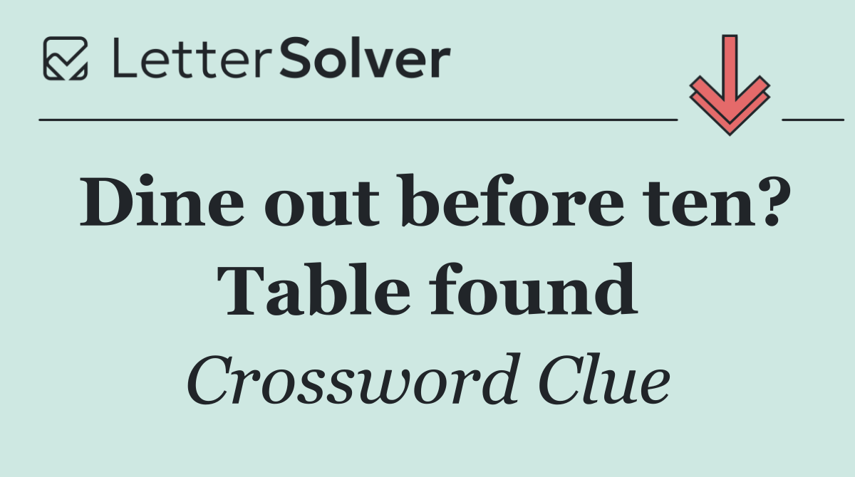 Dine out before ten? Table found
