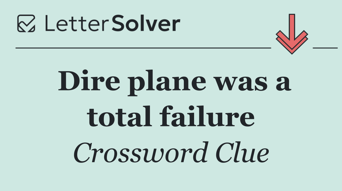 Dire plane was a total failure