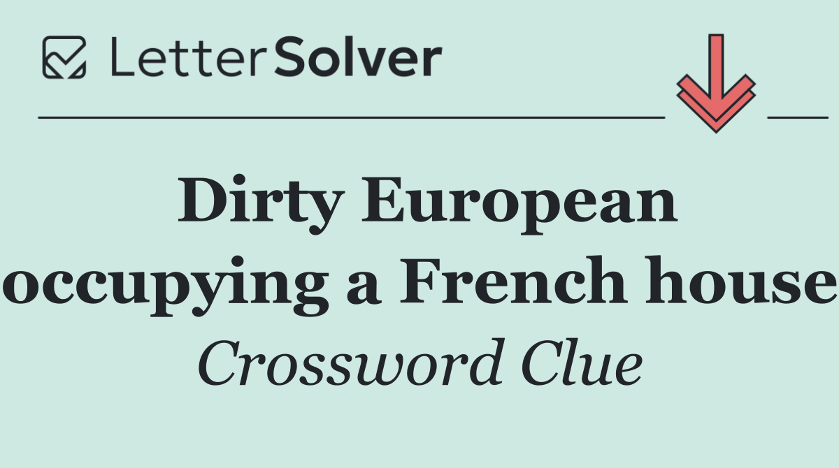 Dirty European occupying a French house
