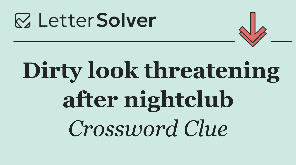 Dirty look threatening after nightclub