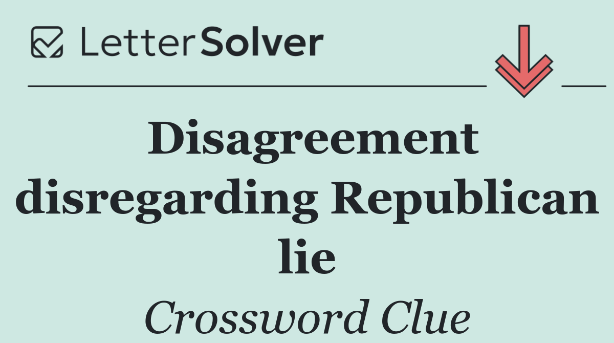 Disagreement disregarding Republican lie