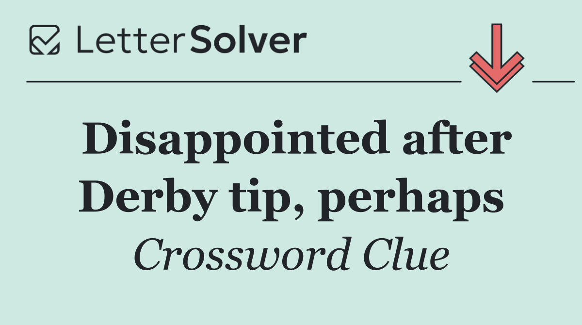 Disappointed after Derby tip, perhaps