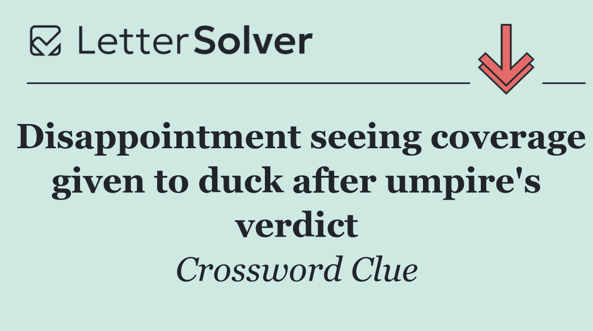Disappointment seeing coverage given to duck after umpire's verdict
