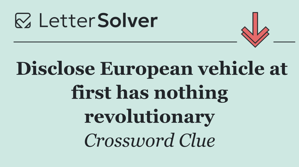 Disclose European vehicle at first has nothing revolutionary