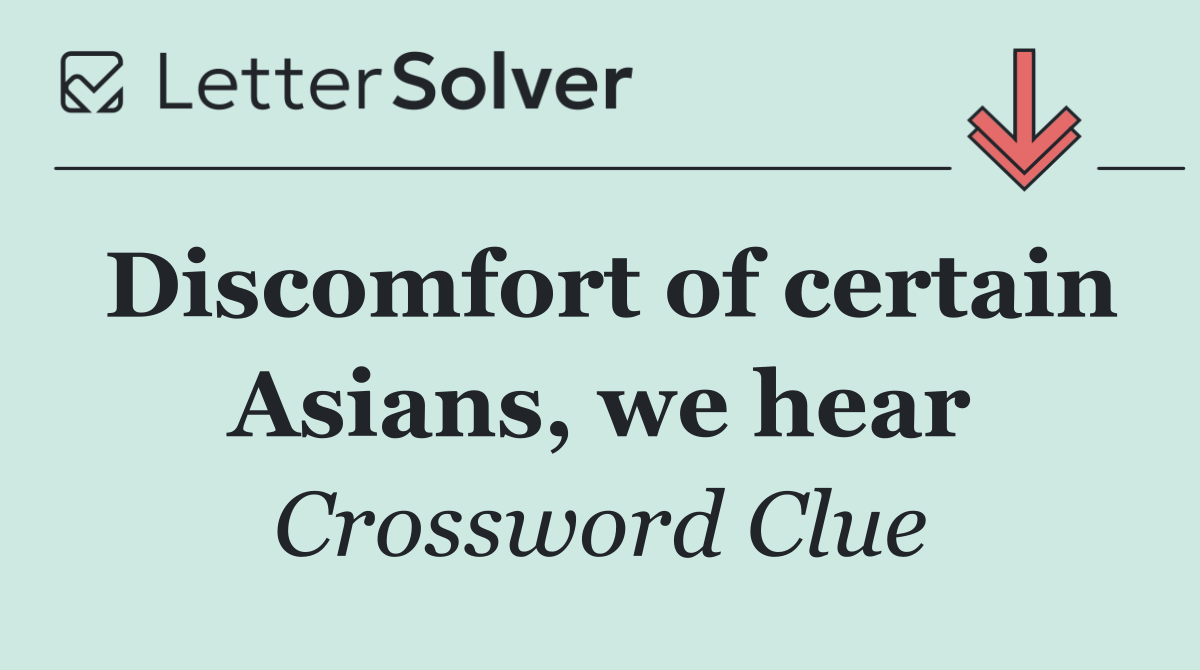 Discomfort of certain Asians, we hear