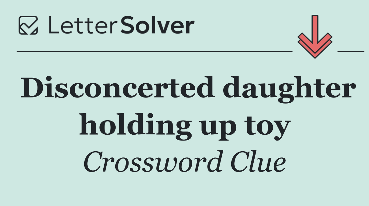 Disconcerted daughter holding up toy