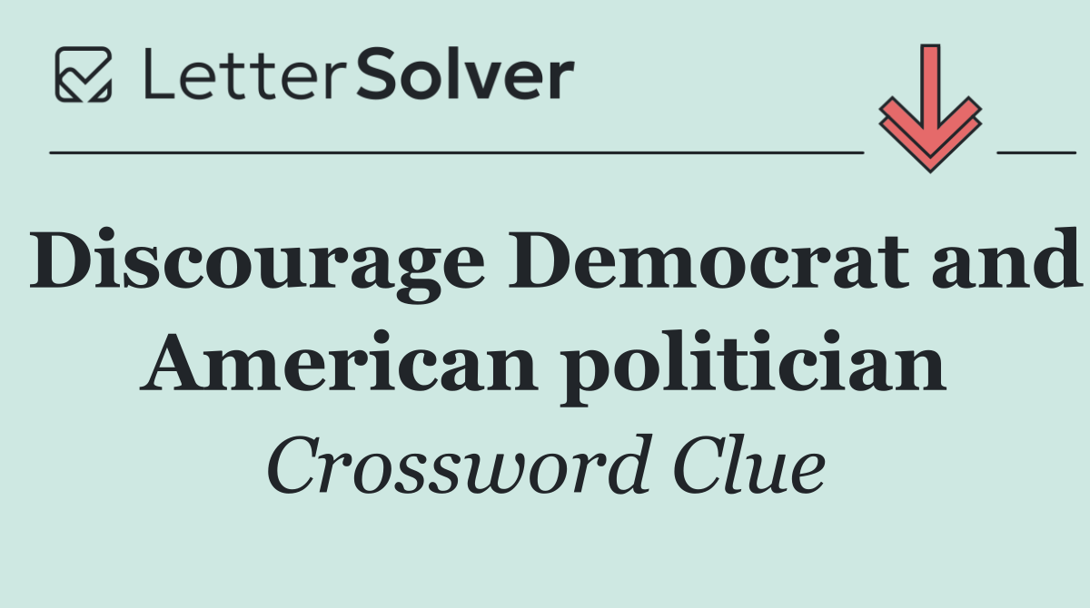 Discourage Democrat and American politician