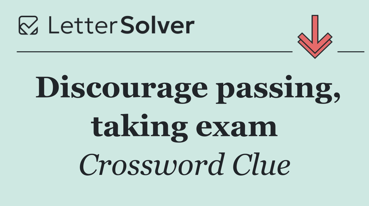 Discourage passing, taking exam