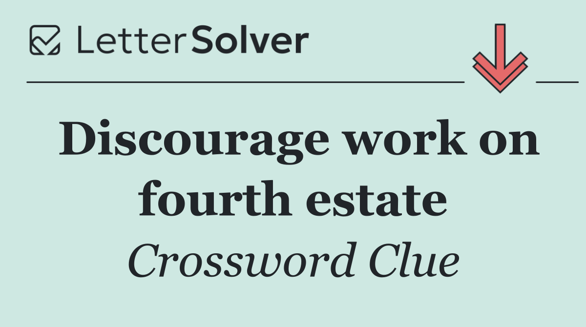 Discourage work on fourth estate