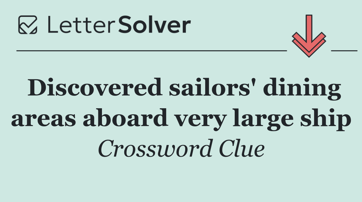Discovered sailors' dining areas aboard very large ship
