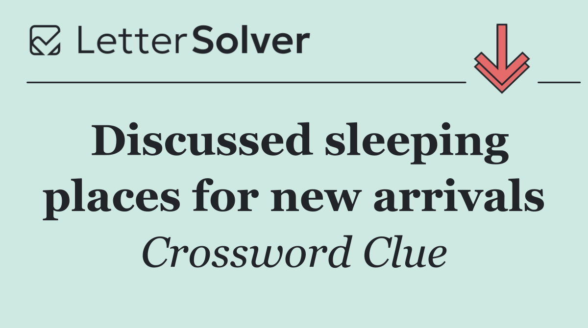 Discussed sleeping places for new arrivals