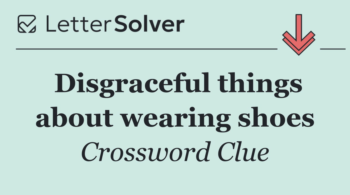 Disgraceful things about wearing shoes