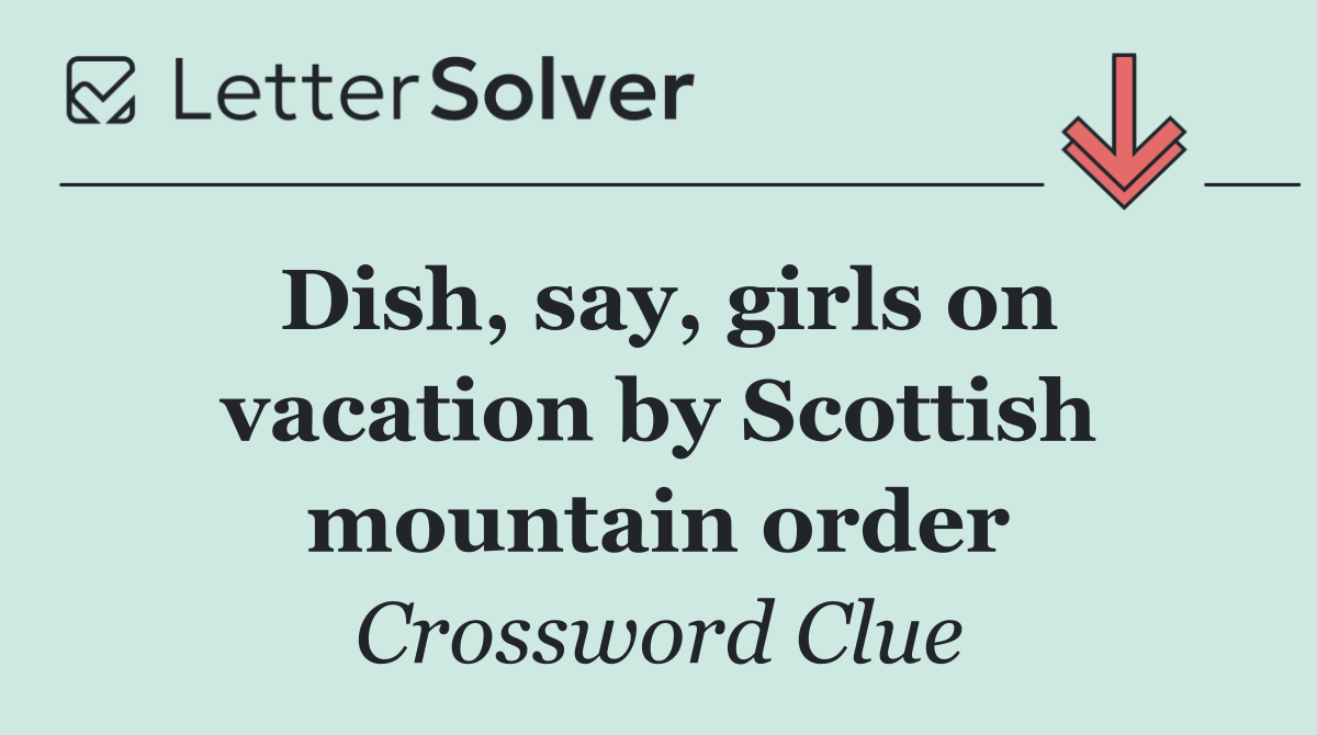 Dish, say, girls on vacation by Scottish mountain order