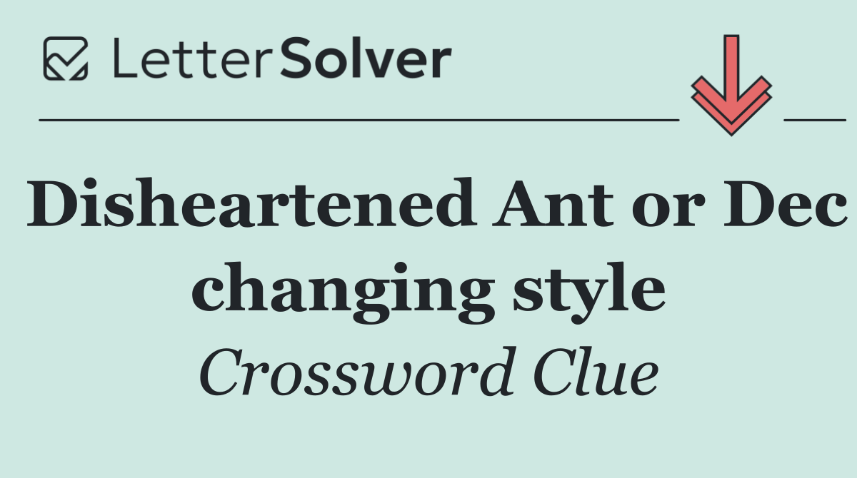Disheartened Ant or Dec changing style