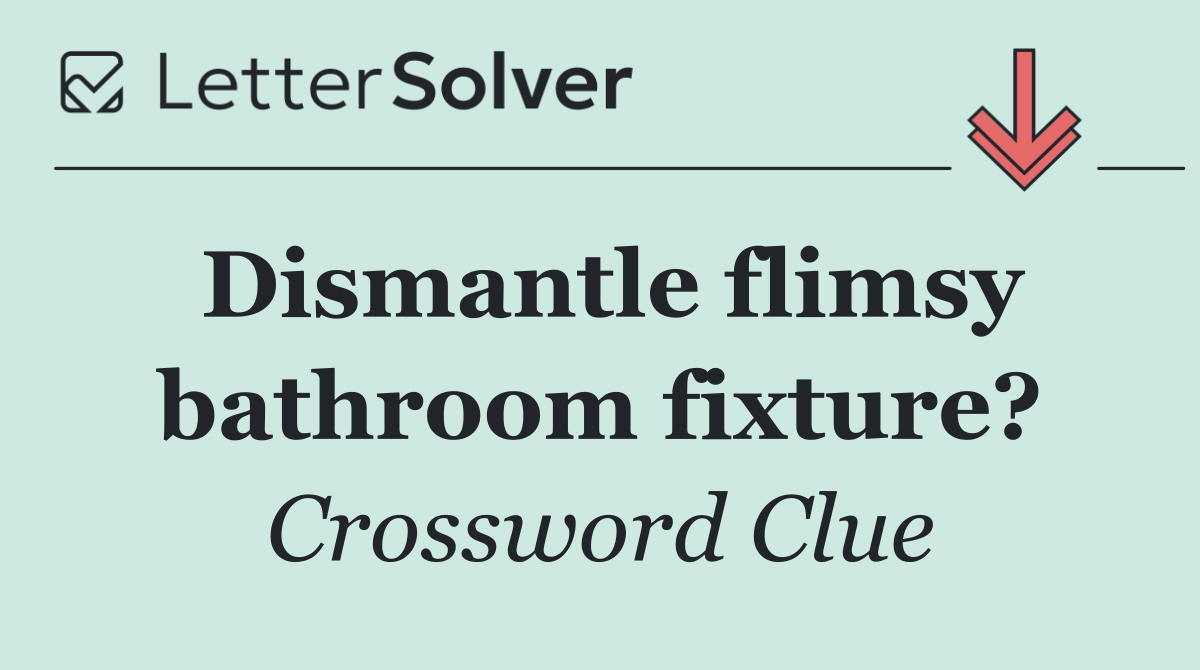 Dismantle flimsy bathroom fixture?