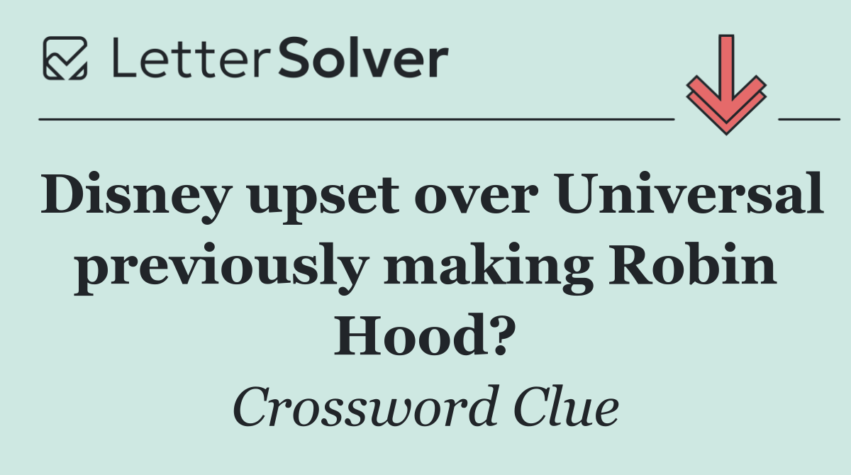 Disney upset over Universal previously making Robin Hood?