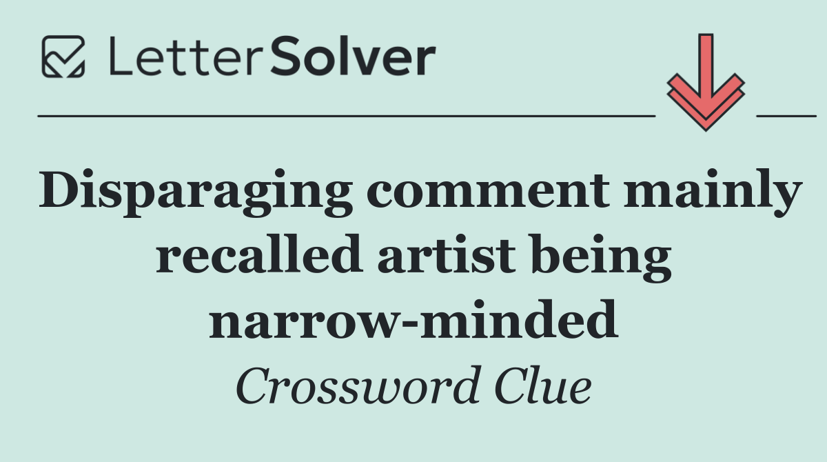 Disparaging comment mainly recalled artist being narrow minded