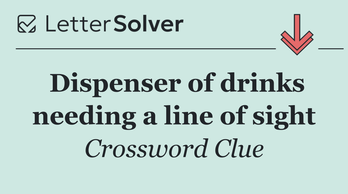 Dispenser of drinks needing a line of sight