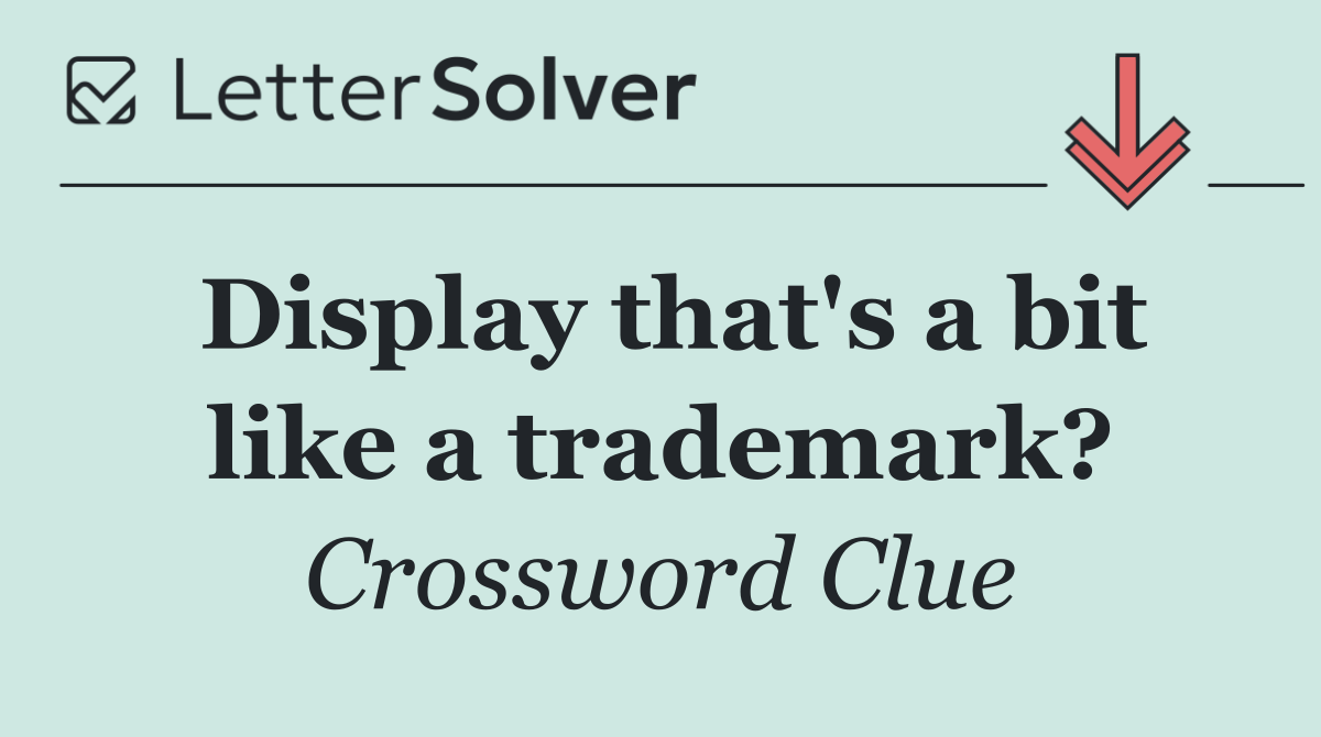Display that's a bit like a trademark?