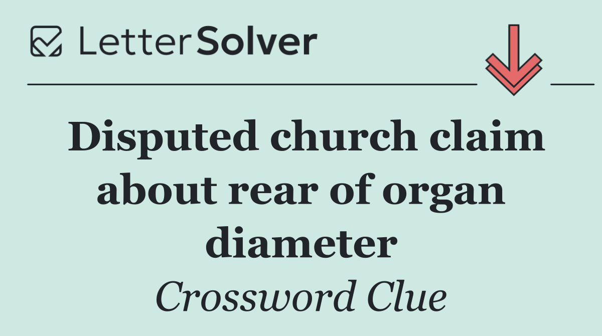 Disputed church claim about rear of organ diameter