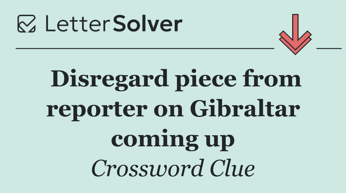 Disregard piece from reporter on Gibraltar coming up