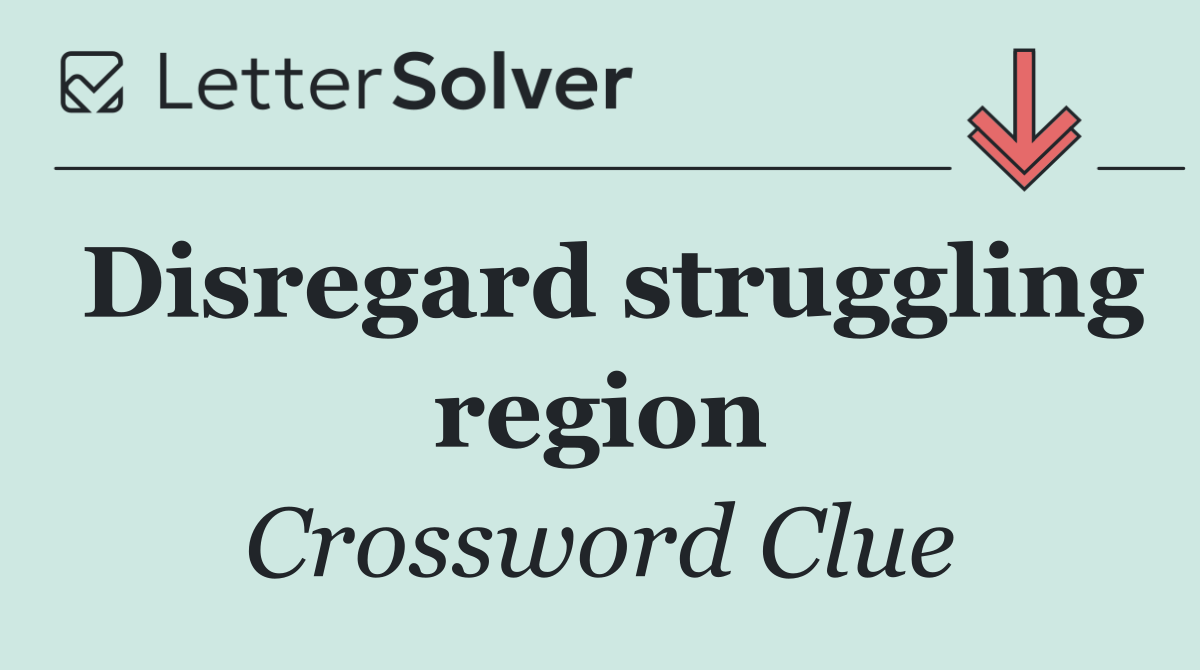 Disregard struggling region