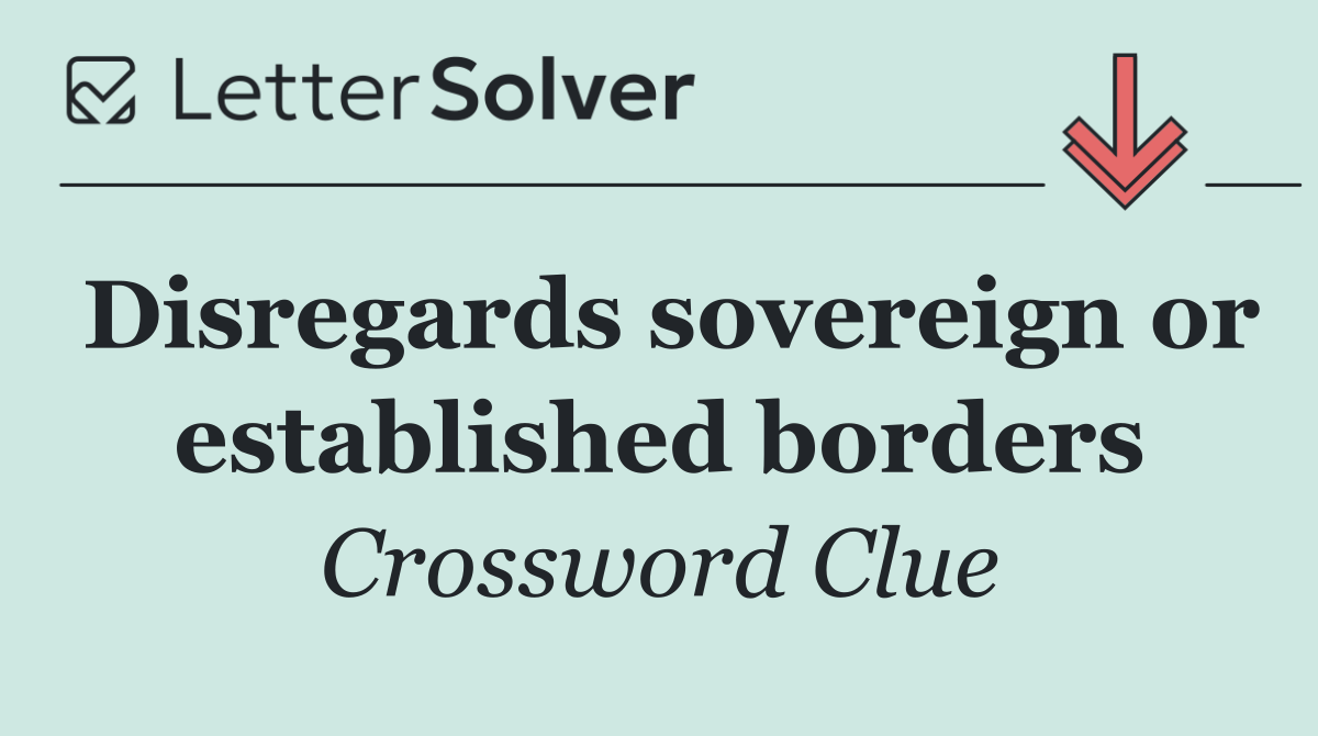 Disregards sovereign or established borders