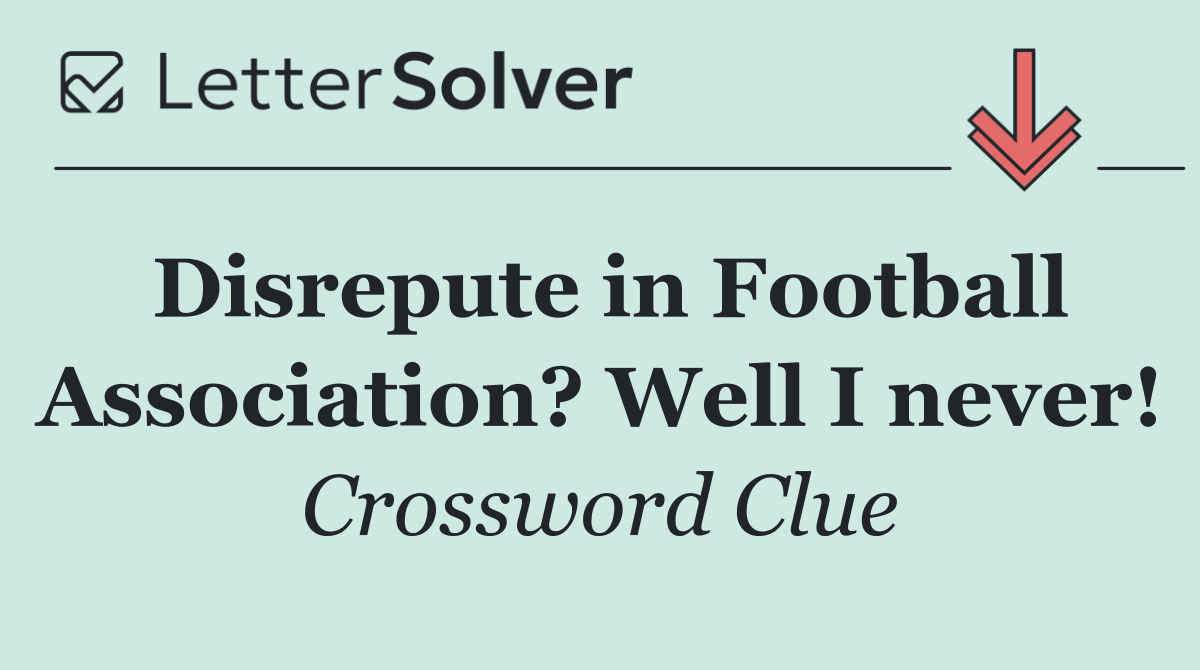 Disrepute in Football Association? Well I never!