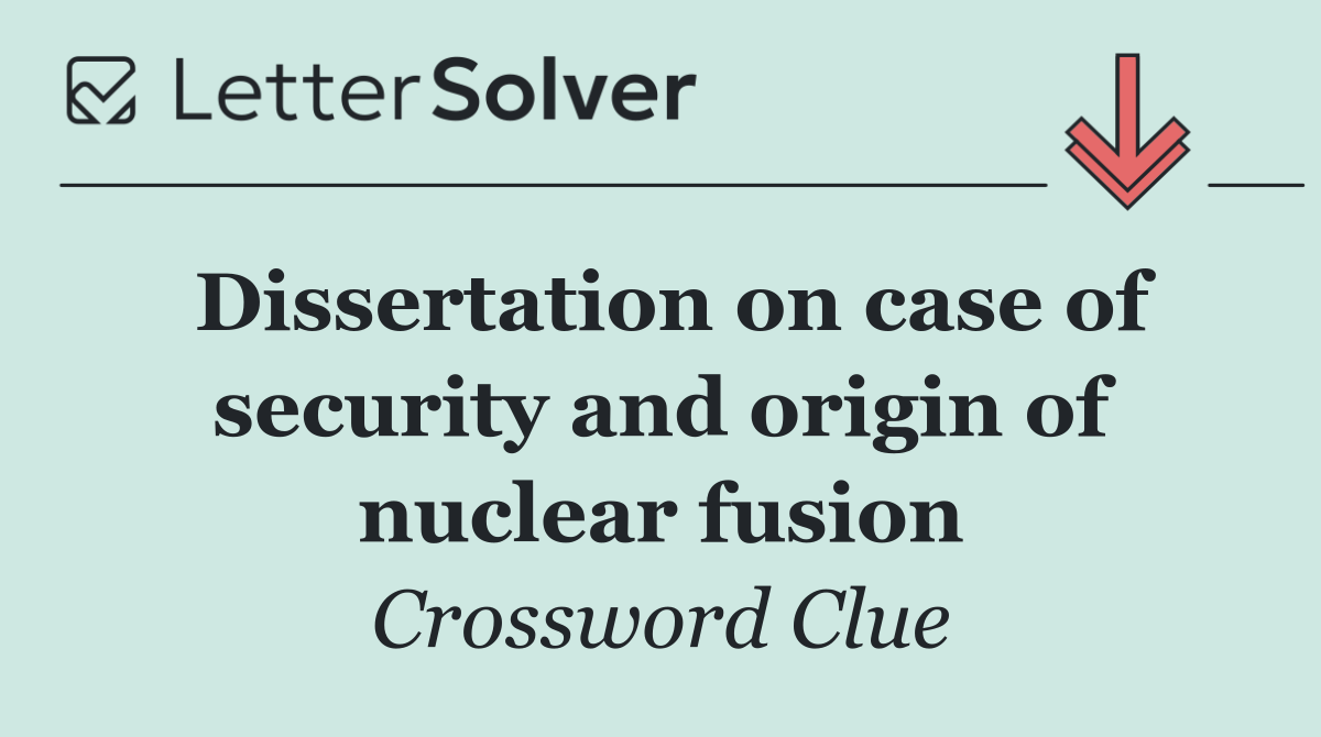 Dissertation on case of security and origin of nuclear fusion
