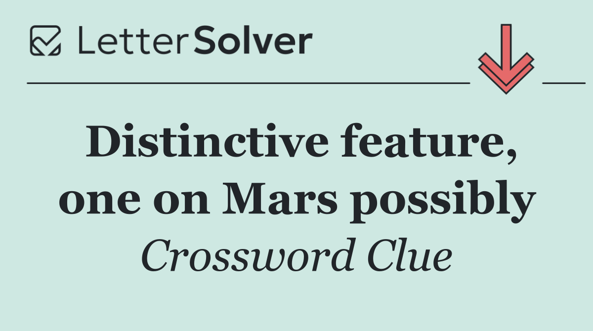 Distinctive feature, one on Mars possibly