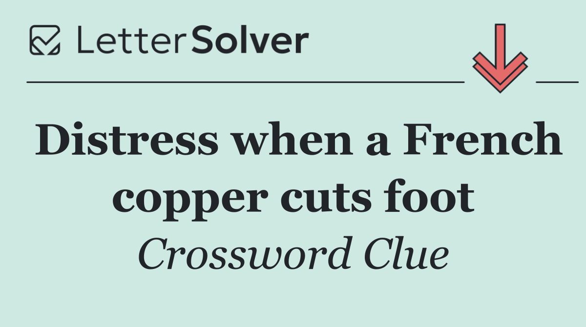 Distress when a French copper cuts foot