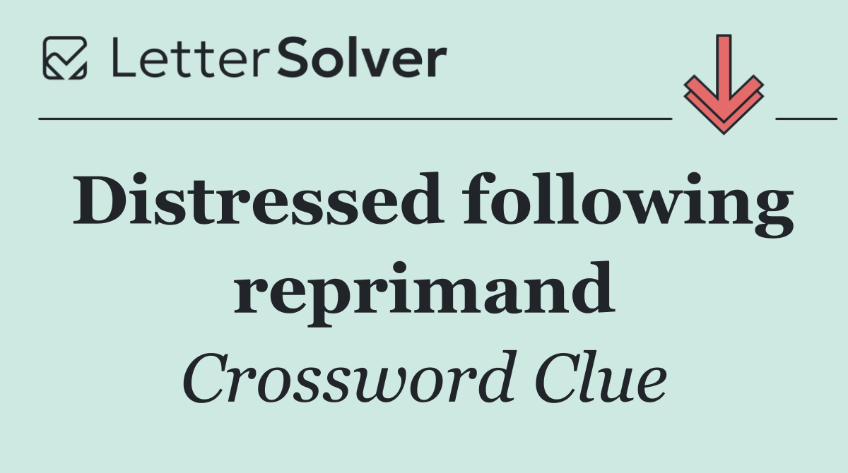 Distressed following reprimand