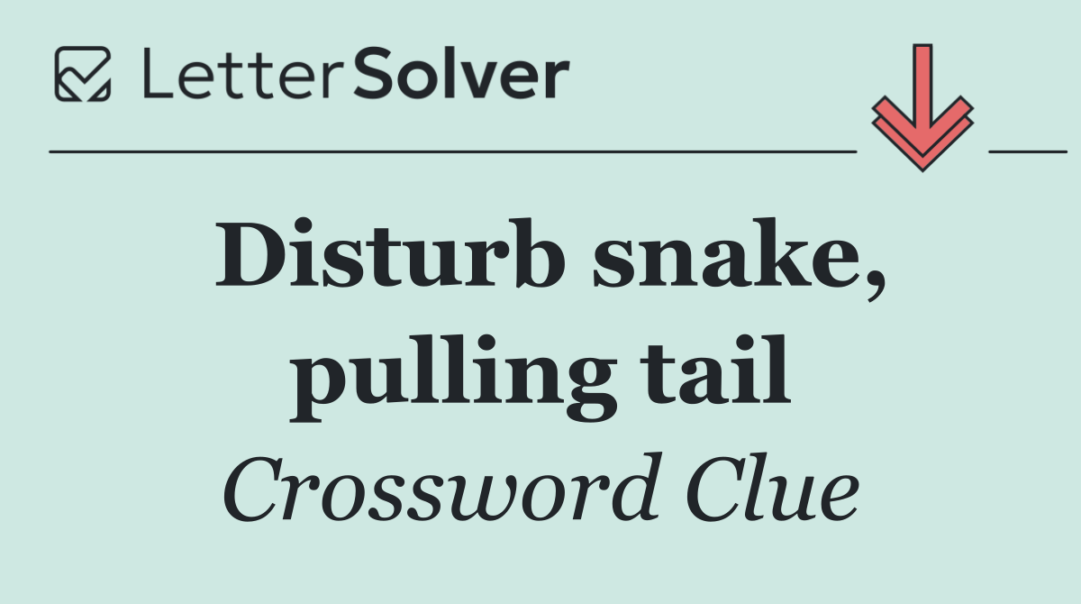 Disturb snake, pulling tail