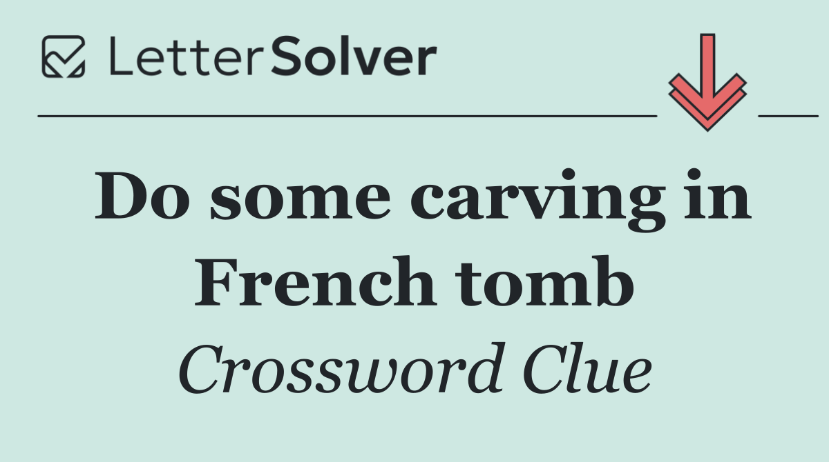 Do some carving in French tomb