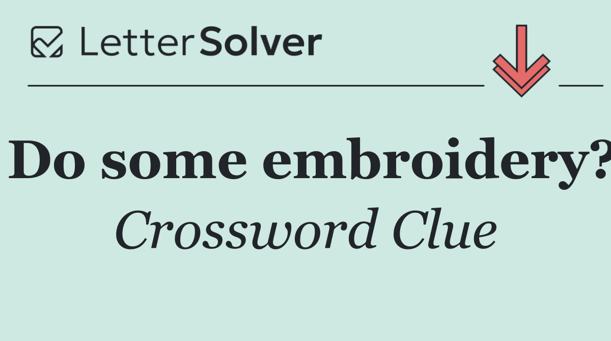 Do some embroidery?
