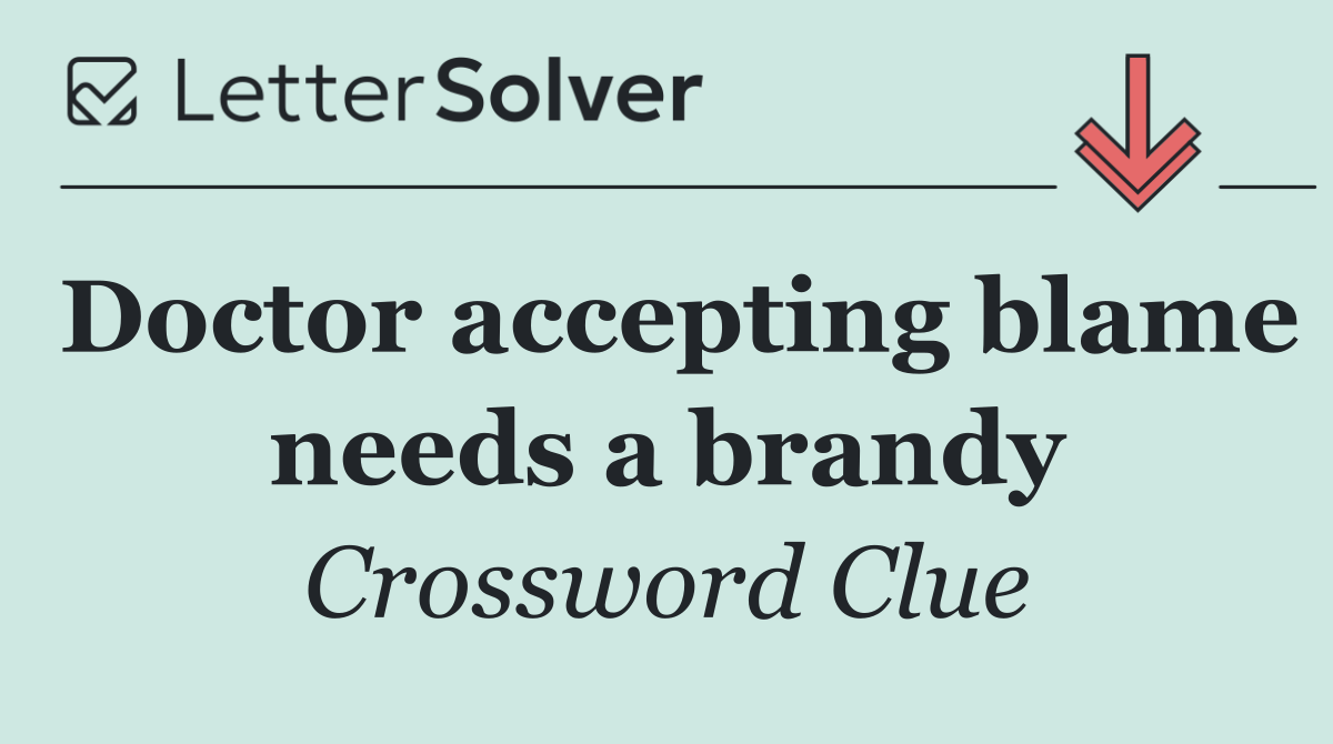 Doctor accepting blame needs a brandy